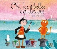 Delphine Garcia - Oh, les belles couleurs !.