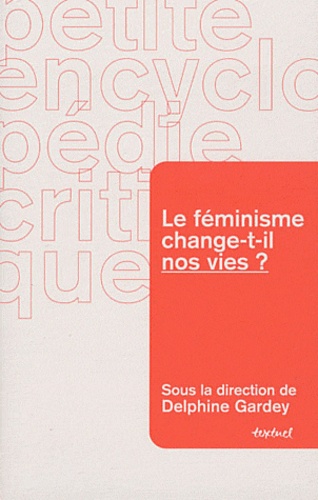 Delphine Gardey - Le féminisme change-t-il nos vies ?.