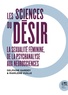 Delphine Gardey et Marilène Vuille - Les sciences du désir - La sexualité féminine, de la psychanalyse aux neurosciences.