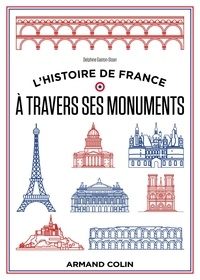 Delphine Gaston-Sloan - L'histoire de France à travers ses monuments - Grande histoire et petits secrets.