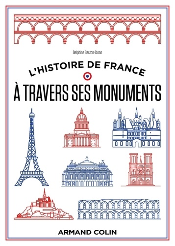 L'histoire de France à travers ses monuments. Grande histoire et petits secrets