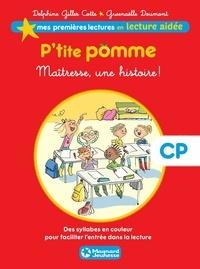 Delphine Gilles-Cotte - P'tite pomme 1 - Maîtresse une histoire ! Lecture aidée.