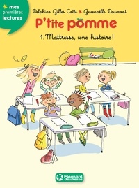 Delphine Gilles-Cotte - P'tite pomme 1 - Maîtresse, une histoire !.