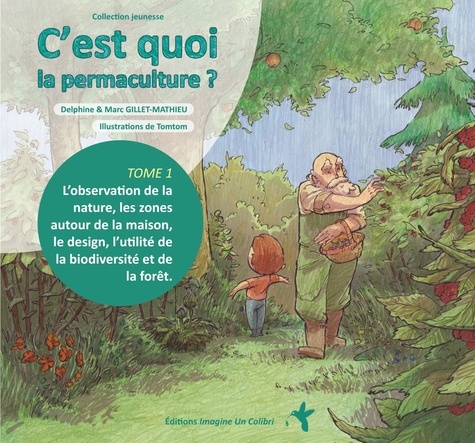 C'est quoi la permaculture ?. Tome 1, L'observation de la nature, les zones autour de la maison, le design, l’utilité de la biodiversité et de la forêt