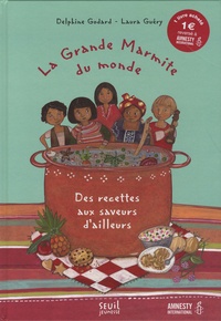 Delphine Godard et Laura Guéry - La grande marmite du monde - Des recettes aux saveurs d'ailleurs.