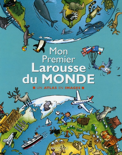 Delphine Godard - Mon Premier Larousse du Monde - Un atlas en images.