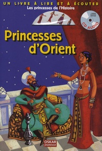 Delphine Gravier et Elisabeth de Lambilly - Princesses d'Orient - Les princesses de l'Histoire. 1 CD audio