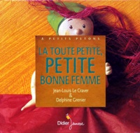 Delphine Grenier et Jean-Louis Le Craver - La toute petite, petite bonne femme.