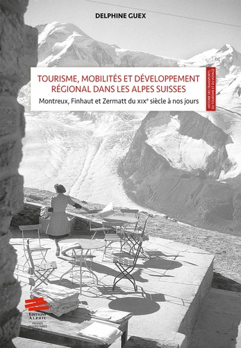 Tourisme, mobilités et développement régional dans les Alpes Suisses : mise en scène et valeur territoriale. Montreux, Finhaut et Zermatt du XIXe siècle à nos jours