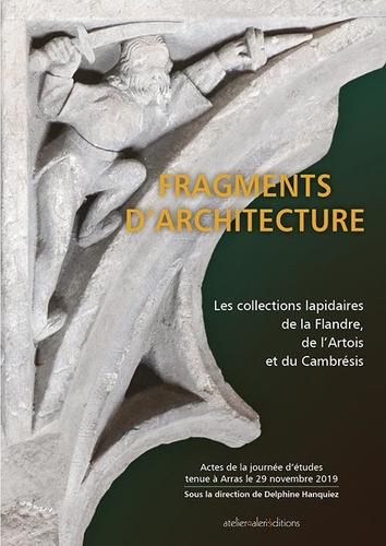 Delphine Hanquiez - Fragments d'Architecture - Les collections lapidaires de la Flandre, de l’Artois et du Cambrésis.