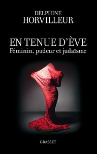 Delphine Horvilleur - En tenue d'Eve - Féminin, Pudeur et Judaïsme.
