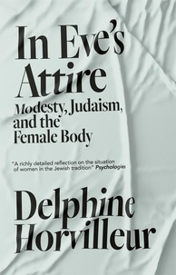 Delphine Horvilleur et Ruth Diver - In Eve's Attire - Modesty, Judaism and the Female Body.