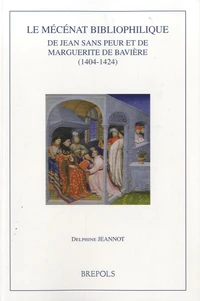 Le mécénat bibliophilique de Jean sans Peur et de Marguerite de Bavière (1404-1424)