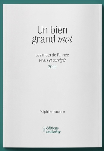 Delphine Jouenne - Un bien grand mot - Les mots de l'année revus et corrigés 2022.