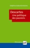 Delphine Kolesnik-Antoine - Descartes - Une politique des passions.