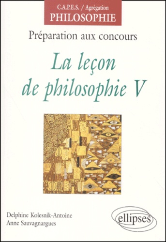 Delphine Kolesnik-Antoine et Anne Sauvagnargues - La Lecon De Philosophie V.
