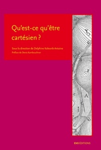 Delphine Kolesnik-Antoine - Qu'est-ce qu'être cartésien ?.