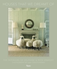 Delphine Krakoff et Reed Krakoff - Houses That We Dreamt Of - The Interiors of Delphine and Reed Krakoff.