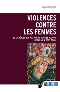 Rechercher pdf ebooks téléchargement gratuit Violences contre les femmes  - De la révolution aux pactes pour le pouvoir (Nicaragua, 1979-2008) en francais