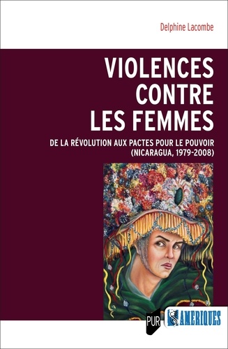 Violences contre les femmes. De la révolution aux pactes pour le pouvoir (Nicaragua, 1979-2008)