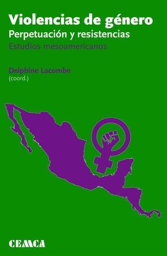 Violencias de género: perpetuación y resistencias. Estudios mesoamericanos