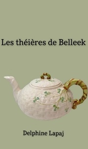 Delphine Lapaj - Les Théières de Belleek.