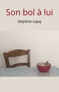 Delphine Lapaj - Son bol à lui.