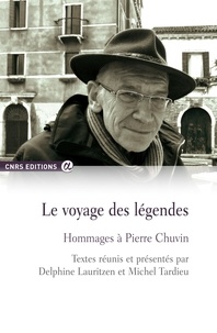 Delphine Lauritzen et Michel Tardieu - Le voyage des légendes - Hommages à Pierre Chuvin.