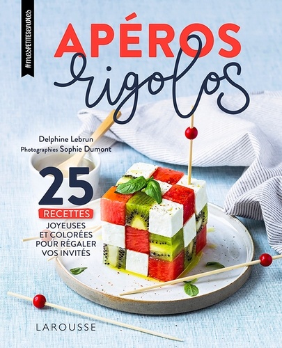 Delphine Lebrun - Apéros rigolos - 25 recettes joyeuses et colorées pour régaler vos invités.