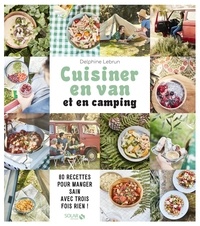 Delphine Lebrun et Claire Payen - Cuisiner en van et en camping - 80 recettes pour manger sain avec trois fois rien !.