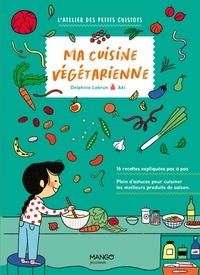Delphine Lebrun et  Aki - Ma cuisine végétarienne.