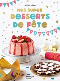 Delphine Lebrun - Mes super desserts de fête !.