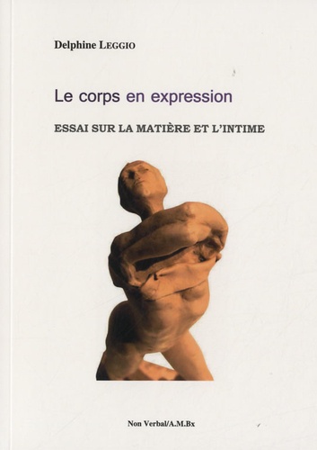 Delphine Leggio - Le corps en expression - Essai sur la matière et l'intime.