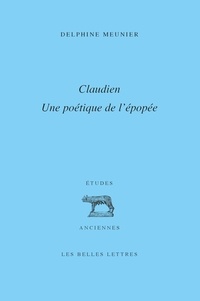 Delphine Meunier - Claudien : une poétique de l'épopée.