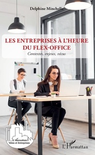 Delphine Minchella - Les entreprises à l'heure du flex-office - Contextes, enjeux, vécus.
