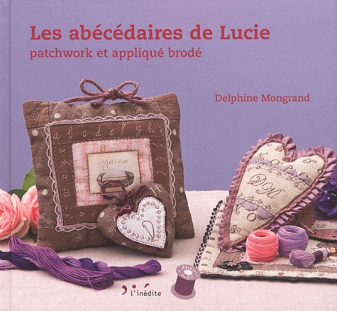 Delphine Mongrand - Les abécédaires de Lucie - Patchwork et appliqué brodé.