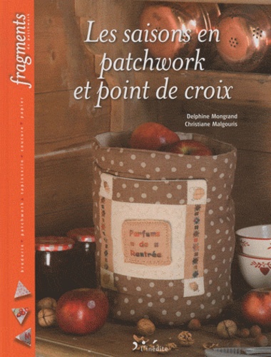 Delphine Mongrand et Christiane Malgouris - Les saisons en patchwork et point de croix.