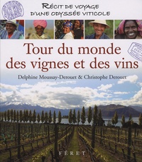 Delphine Moussay-Derouet et Christophe Derouet - Tour du monde des vignes et des vins - Récit de voyage d'une odyssée viticole.