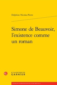 Delphine Nicolas-Pierre - Simone de Beauvoir, l'existence comme un roman.