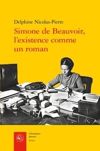 Delphine Nicolas-Pierre - Simone de Beauvoir, l'existence comme un roman.