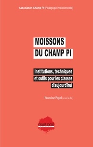 Delphine Palacio et Francine Pujol - Moissons du champ PI - Institutions, techniques et outils pour les classes d'aujourd'hui.