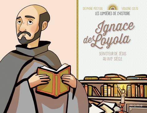 Ignace de Loyola. Serviteur de Jésus au XVIe siècle