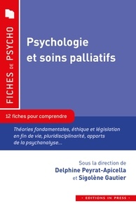 Delphine Peyrat-Apicella et Sigolène Gautier - Psychologie et soins palliatifs - 12 fiches pour comprendre.