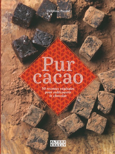 Delphine Pocard - Pur cacao - 50 recettes végétales pour redécouvrir le chocolat.