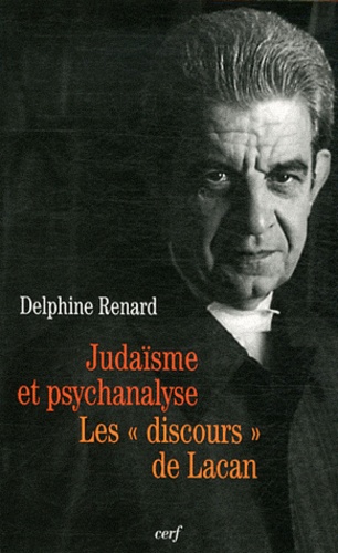 Delphine Renard - Judaïsme et psychanalyse - Les discours de Lacan.