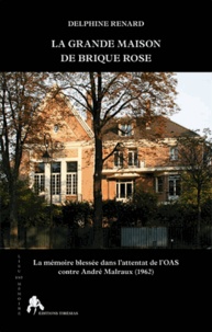 Delphine Renard - La grande maison de brique rose - La mémoire blessée dans l'attentat de l'OAS contre André Malraux (1962).