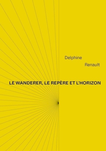 Delphine Renault - Le wanderer, le repère et l'horizon.