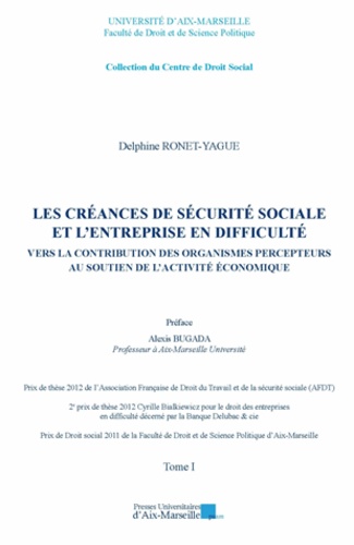 Delphine Ronet-Yague - Les créances de sécurité sociale et l'entreprise en difficulté - Vers la contribution des organismes percepteurs au soutien de l'activité économique.