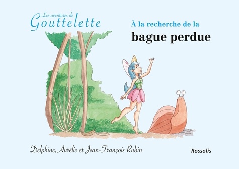 Delphine Rubin et Jean-François Rubin - A la recherche de la bague perdue - Les aventures de Gouttelette.