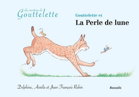 Delphine Rubin et Aurélie Rubin - Les aventures de Goutelette - Goutelette et la Perle de Lune.
